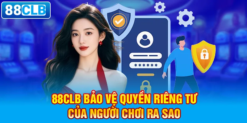 Thông tin cần biết về chính sách bảo mật của 88CLB