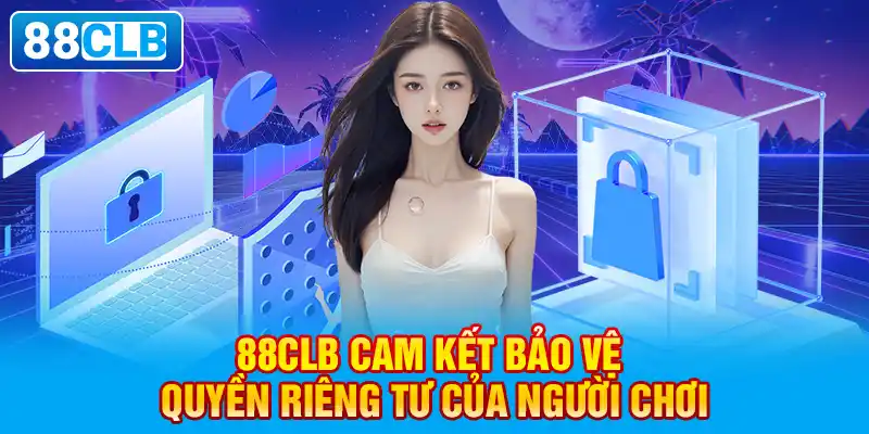 Quyền riêng tư đem đến cảm giác an toàn cho các bet thủ