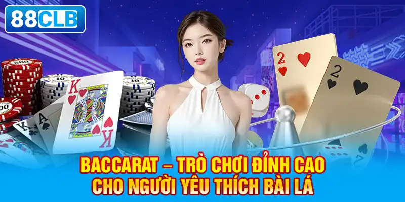 Cách chơi Baccarat 88CLB dễ hiểu cho anh em