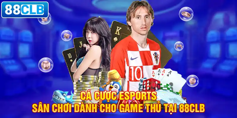 Cá cược Esport 88CLB thỏa mãn niềm đam mê cá cược của bạn