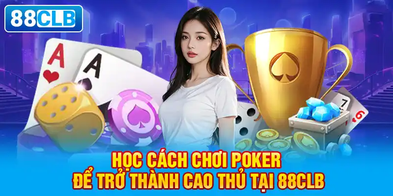 Chiến thuật chinh phục Poker với cao thủ 88CLB