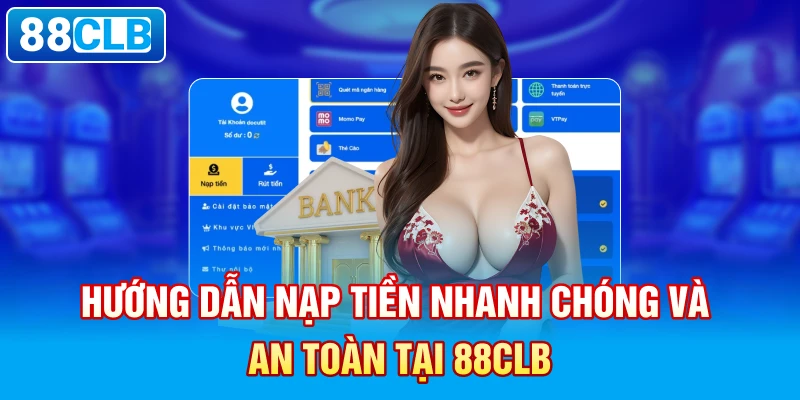 Top 4 phương thức nạp tiền 88CLB mới nhất 2025