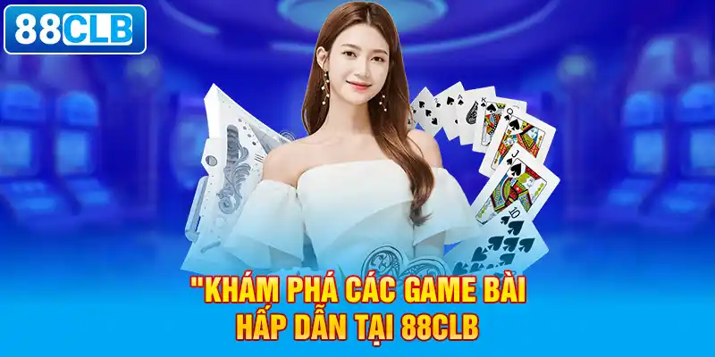 Giới thiệu về game bài 88CLB