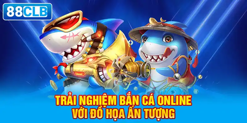 Lý do bắn cá 88CLB là sân chơi đỉnh cao cho anh em